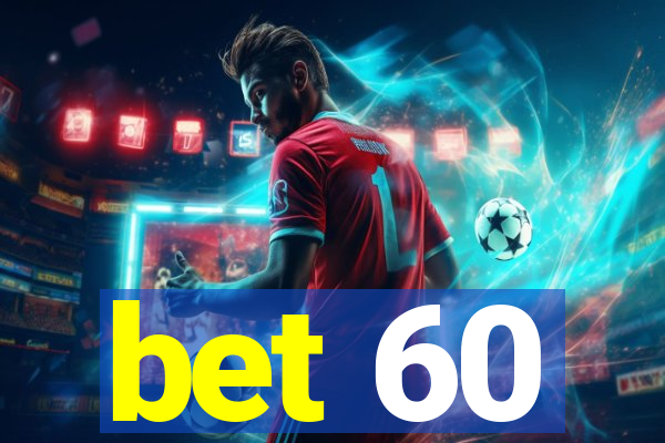 bet 60